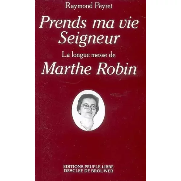 "Prends Ma Vie, Seigneur" : La Longue Messe de Marthe Robin - Raymond Peyret-image