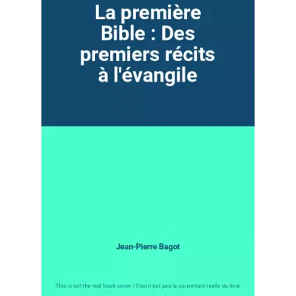 La PremièRe Bible : Des Premiers RéCits à L'éVangile - Jean-Pierre Bagot-image