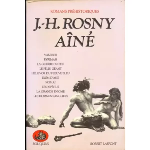 Vamireh / Eyrimah / La guerre du feu / Le félin géant / Helgvor du fleuve bleu / Elem d'Asie / Nomaï /Les Xipéhuz / La grande énigme / Les h - aîné Rosny Joseph Henri Honoré J.-H., Jean-Baptiste Baronian