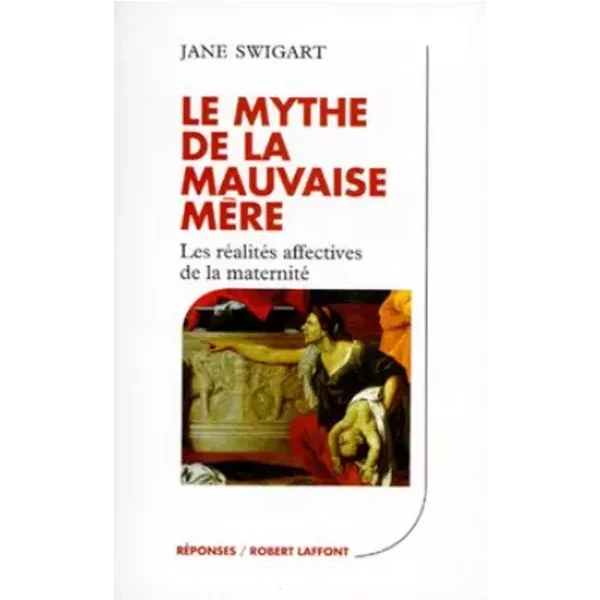 Le Mythe De La Mauvaise MèRe : Les RéAlitéS Affectives De La Maternité - Jane Swigart, Yvon Geffray Et Nicole Geffray-image