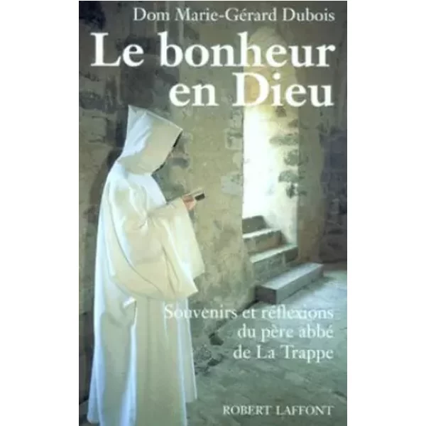 Le Bonheur En Dieu. Souvenirs Et RéFlexions Du PèRe Abbé De La Trappe - Marie-GéRard Dubois-image