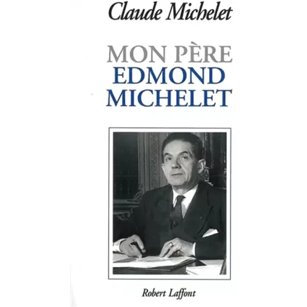 Mon PèRe Edmond Michelet - Claude Michelet-image