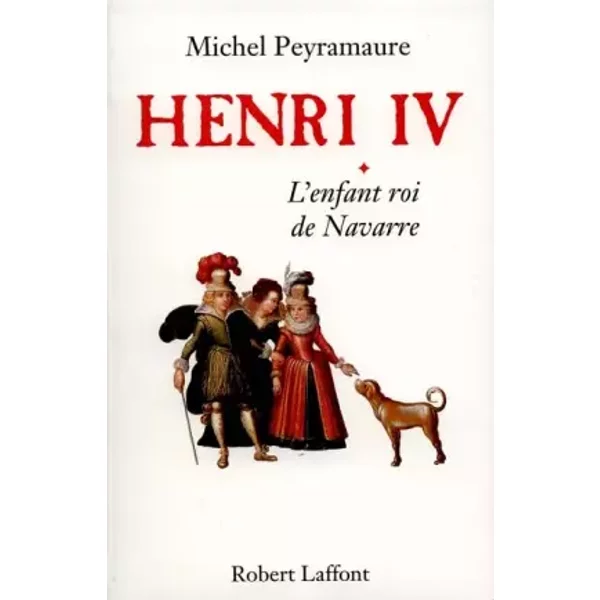 Henri Iv, Tome 1 : L'enfant Roi De Navarre - Peyramaure Michel-image