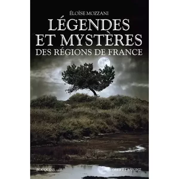 Légendes et mystères des régions de France - Éloïse Mozzani