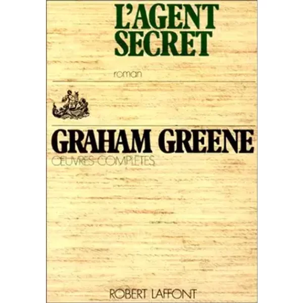 Oeuvres complètes... / Graham Greene Tome 14 : L'Agent secret - Graham Greene