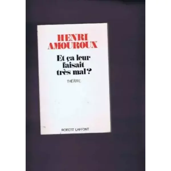 Et çA Leur Faisait TrèS Mal ? : ThéâTre - Henri Amouroux, Jean-Paul Henri-image