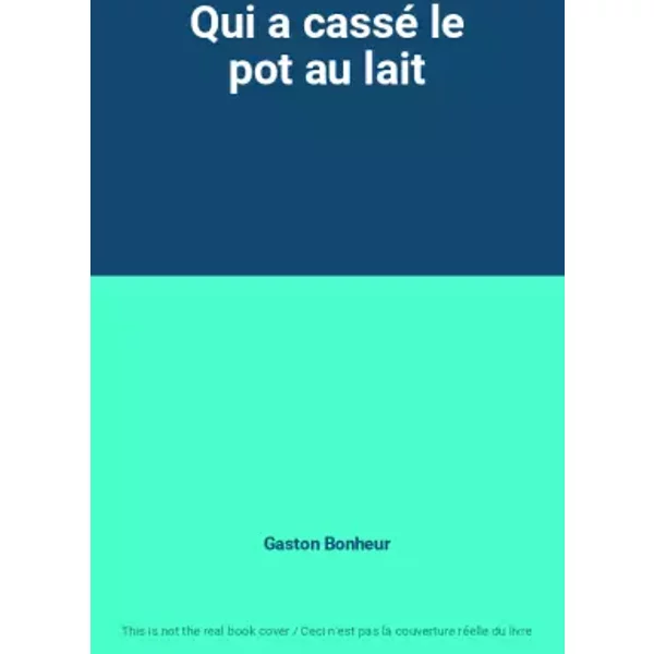 Qui a cassé le pot au lait - Gaston Bonheur