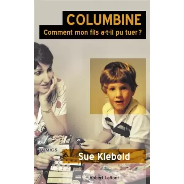 Columbine: Comment mon fils a-t-il pu tuer ? - Sue Klebold
