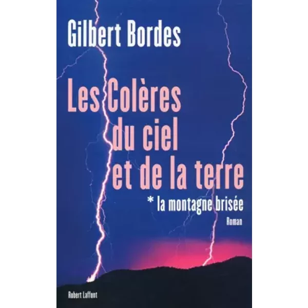 Les ColèRes Du Ciel Et De La Terre, Tome 1 : La Montagne BriséE - Gilbert Bordes-image