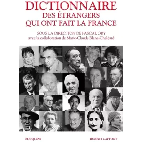 Dictionnaire des étrangers qui ont fait la France - Pascal ORY, Marie-Claude BLANC-CHALÉARD