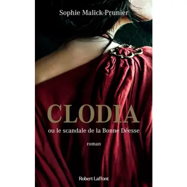 Clodia ou le scandale de la Bonne Déesse - Sophie Malick-Prunier