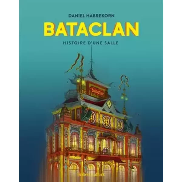 Bataclan - Histoire d'une salle - Daniel Habrekorn