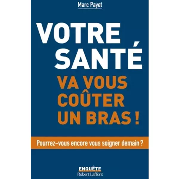 Votre santé va coûter un bras - Marc Payet