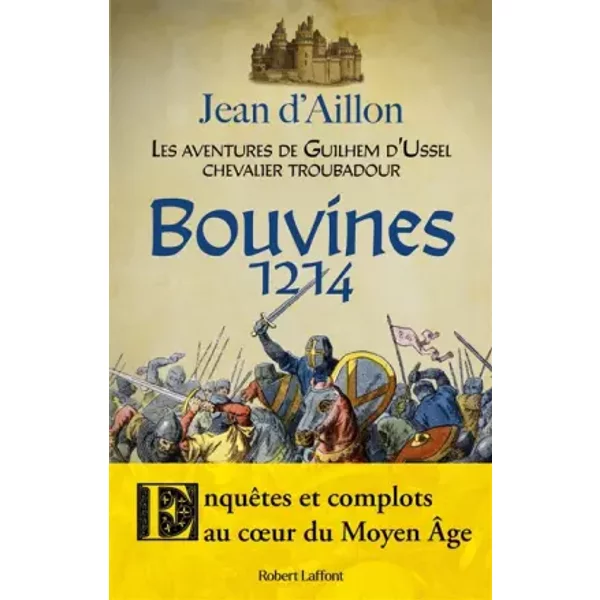 Guilhem d'Ussel : Les aventures de Guilhem d'Ussel, chevalier troubadour : Bouvines, 1214 - Jean d' Aillon