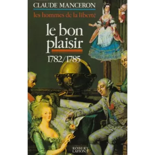 Les Hommes De La Liberté, Tome 3 : Le Bon Plaisir, 1782 - 1785 - Claude Manceron-image