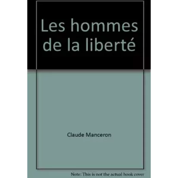 Les hommes de la liberté - Claude Manceron