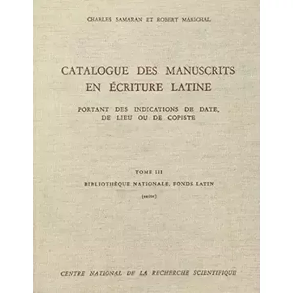 Catalogue des manuscrits en écriture latine, tome 3 : Bibliothèque nationale, fonds latin, n° 8001 à 18613 - Charles Samaran, Robert Marichal