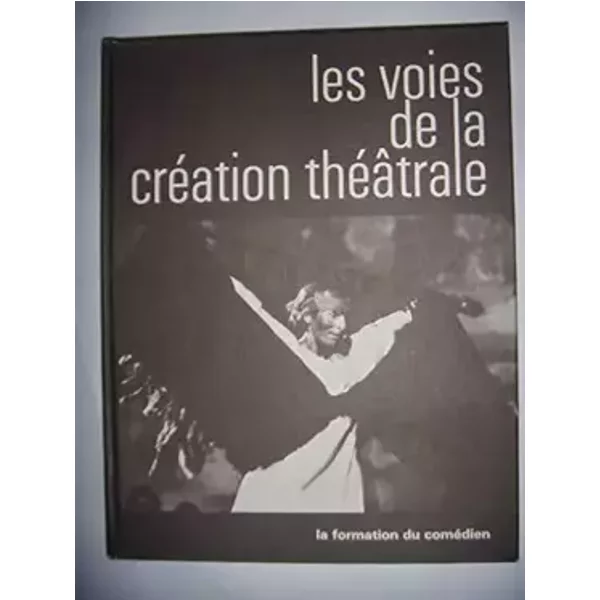 Voies de la creation theatrale no 9 : la formation du comedien