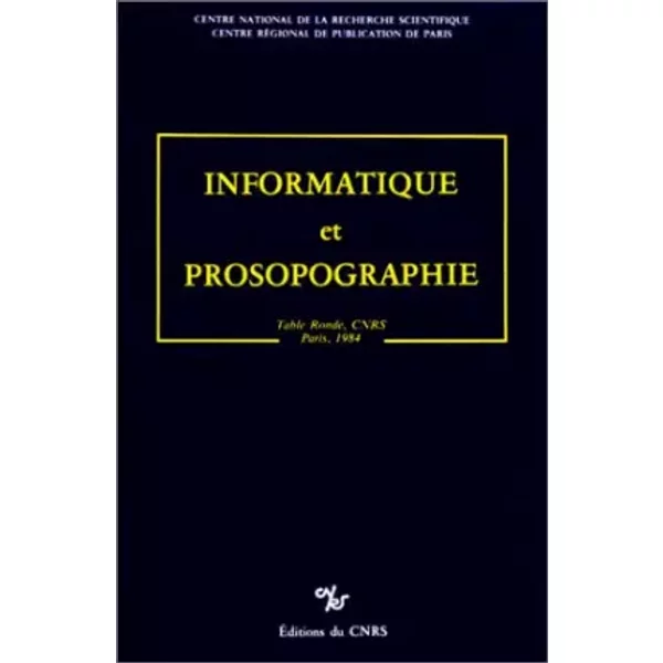 Informatique et prosopographie : Actes table ronde du CNRS, Paris, 25-26 oct. 1984 - Hélène Millet, Alain Bresson, Collectif