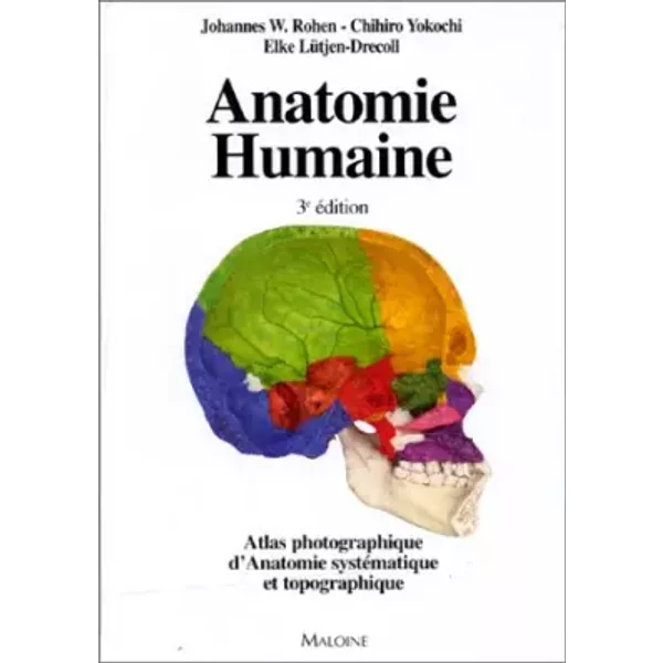 Anatomie humaine: Atlas photographique de l'anatomie systématique et topographique : 1111 illustrations dont 947 en couleurs- 3eme edition - Johannes-W Rohen, Chihiro Yokochi, Elke Lutjen-Drecoll