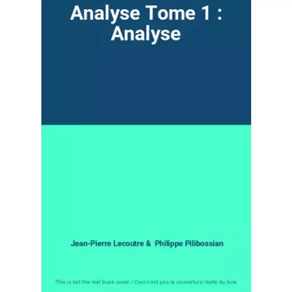 Analyse Tome 1 : Analyse - Jean-Pierre Lecoutre, Philippe Pilibossian
