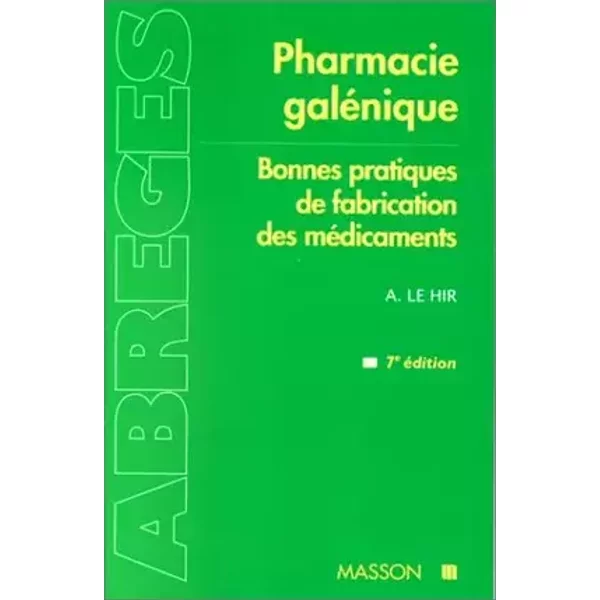 Pharmacie galénique : Bonnes pratiques de fabrication des médicaments - Alain Le Hir