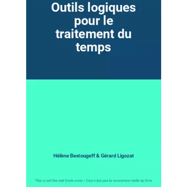 Outils logiques pour le traitement du temps - Hélène Bestougeff, Gérard Ligozat