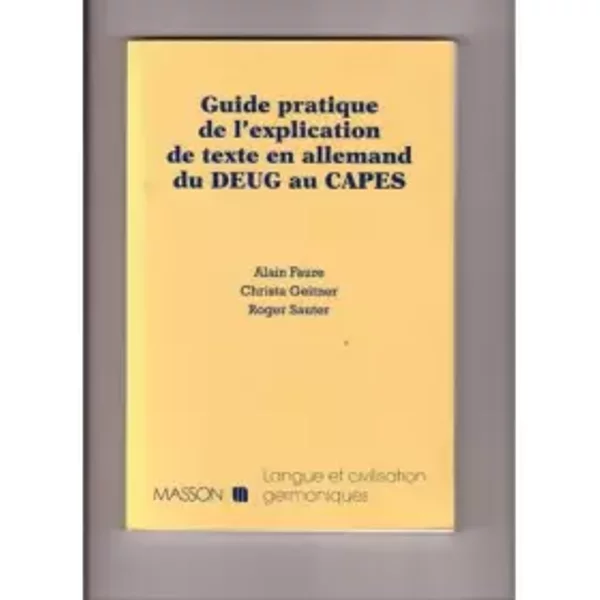Guide pratique de l'explication de texte en allemand du DEUG au CAPES - Alain Faure, Christa Marret-Geitner, Roger Sauter