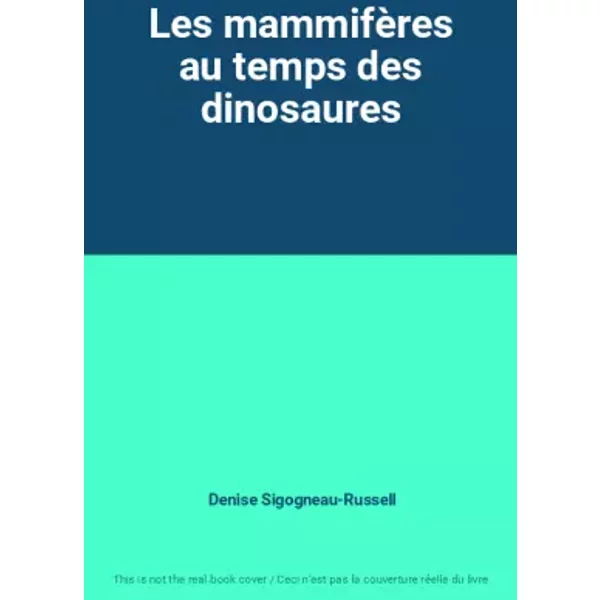 Les mammifères au temps des dinosaures - Denise Sigogneau-Russell