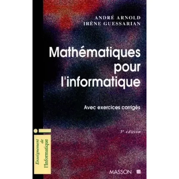 Mathématiques pour l'informatique, avec exercices corrigés - André Arnold, Irène Guessarian