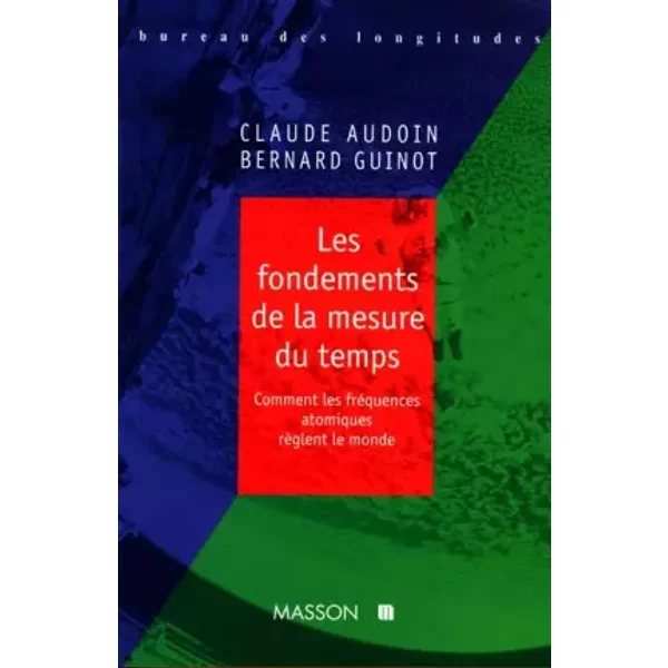 Les fondements de la mesure du temps : Comment les fréquences atomiques règlent le monde - Claude Audoin, Guinot