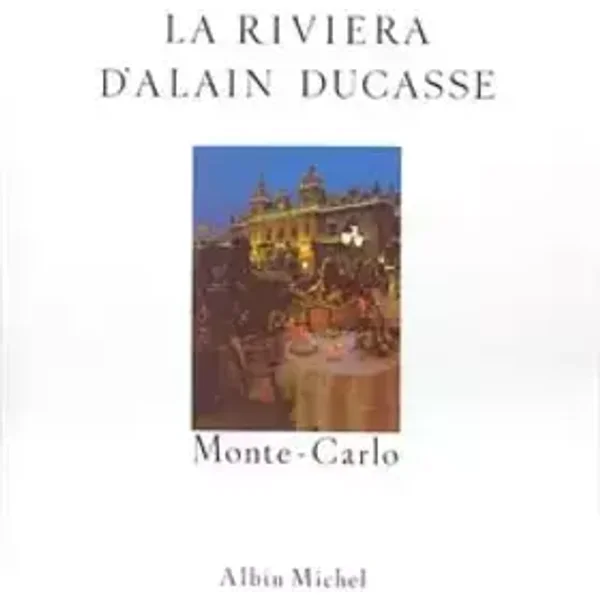 La Riviera d'Alain Ducasse : Recettes au fil du temps - Alain Ducasse, Marianne Comolli, Jean-Louis Bloch-Lainé