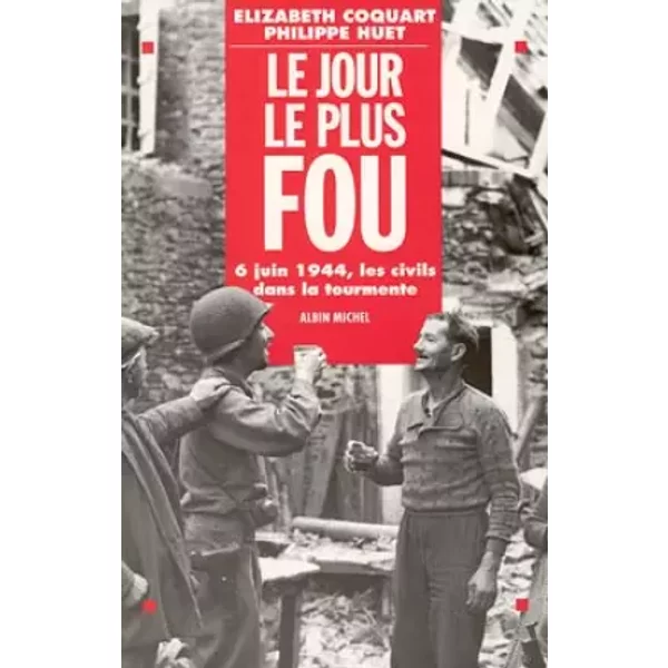 Le Jour Le Plus Fou : 6 Juin 1944 - Les Civils Dans La Tourmente - Huet-image