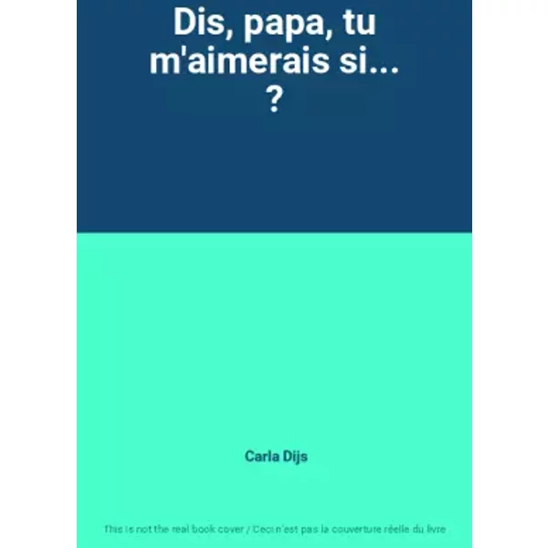 Dis, Papa, Tu M'aimerais Si... ? - Carla Dijs-image