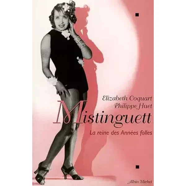 Mistinguett : La reine des années folles - Huet, Marie-France Coquart