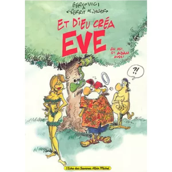 Et Dieu créa Eve, Ah oui et Adam aussi - Philippe Bercovici, de Jager Gerrit