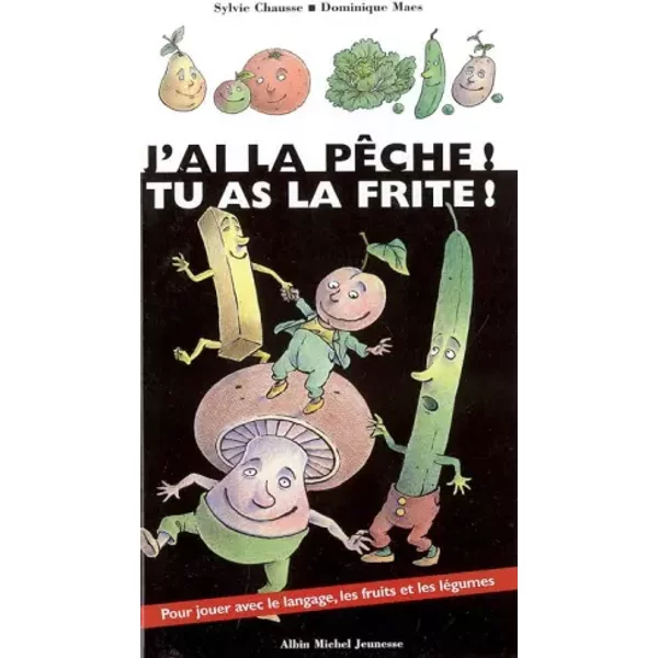 J'ai La PêChe ! Tu As La Frite ! - Sylvie Chausse Et Dominique Maes-image
