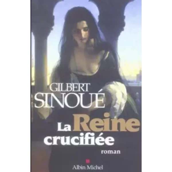 La Reine CrucifiéE - Gilbert Sinoué-image