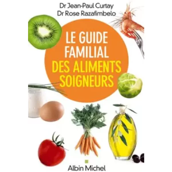 Le Guide Familial Des Aliments Soigneurs - Docteur Rose Razafimbelo, Docteur Jean-Paul Curtay-image
