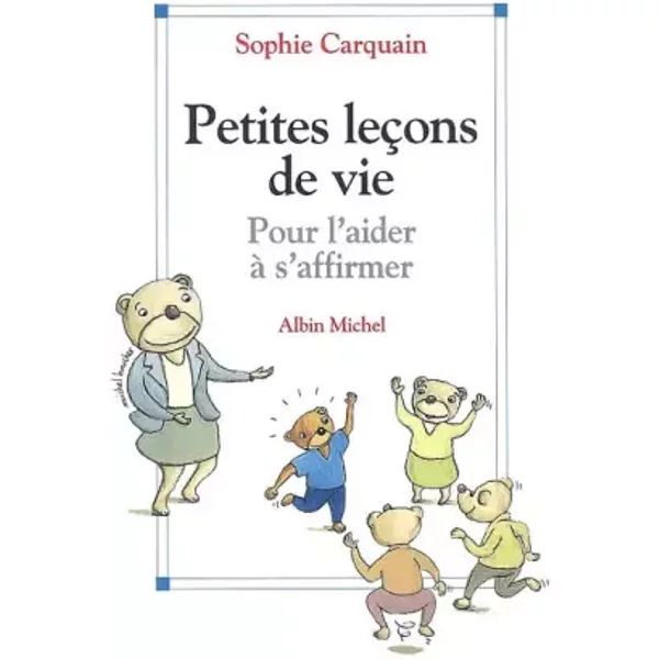 Petites LeçOns De Vie : Pour L'aider à S'affirmer - Sophie Carquain, Michel Boucher-image