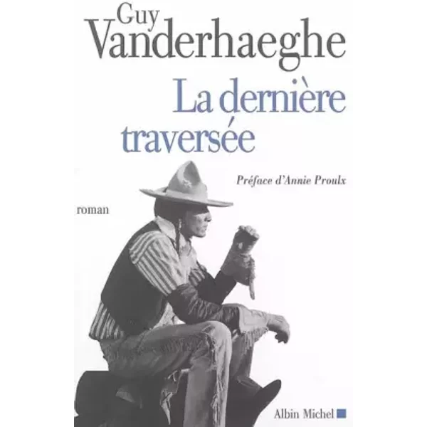 La DernièRe TraverséE - Guy Clarence Vanderhaeghe, Annie Proulx Et Michel Lederer-image
