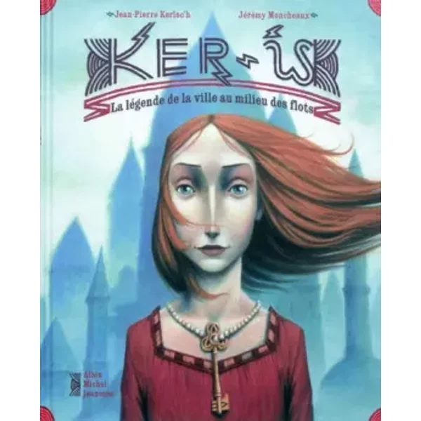 Ker-Is : La LéGende De La Ville Au Milieu Des Flots - Jean-Pierre Kerloc'h Et JéRéMy Moncheaux-image