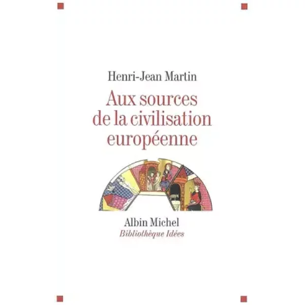 Aux sources de la civilisation européenne - Henri-Jean Martin