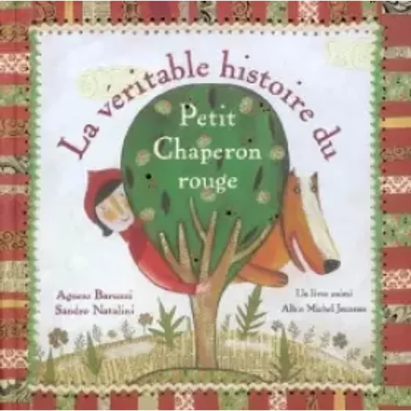La véritable histoire du Petit Chaperon rouge - Agnese Baruzzi, Sandro Natalini