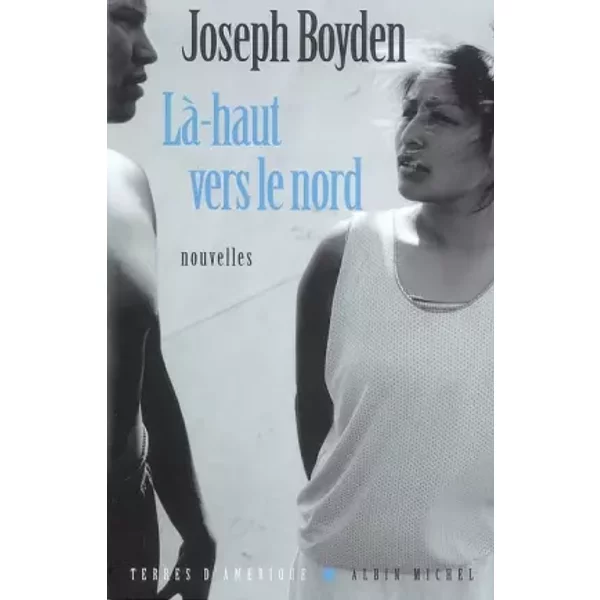 Là-Haut Vers Le Nord - Joseph Boyden, Hugues Leroy-image