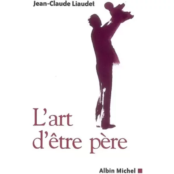 L'art D'êTre PèRe - Jean-Claude Liaudet-image