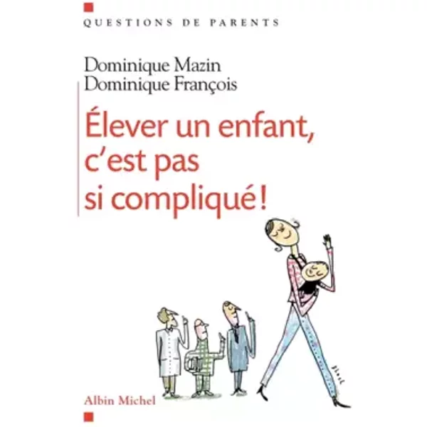 Elever Un Enfant, C'est Pas Si Compliqué ! - Dominique FrançOis, Dominique Mazin-image