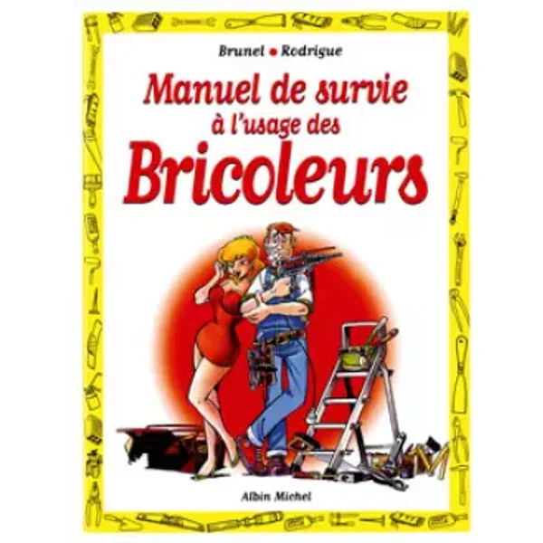Le manuel de survie à l'usage des bricoleurs - Brunel, Michel Rodrigue
