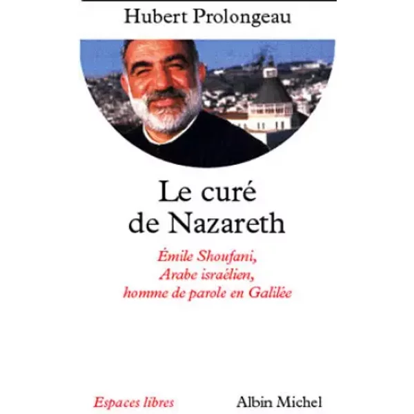 Le Cure De Nazareth. Emile Shoufani, Arabe IsraéLien, Homme De Parole En GaliléE - Hubert Prolongeau-image
