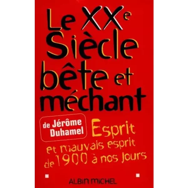 Le Xxe SièCle BêTe Et MéChant. Esprit Et Mauvais Esprit De 1900 à Nos Jours - JéRôMe Duhamel-image